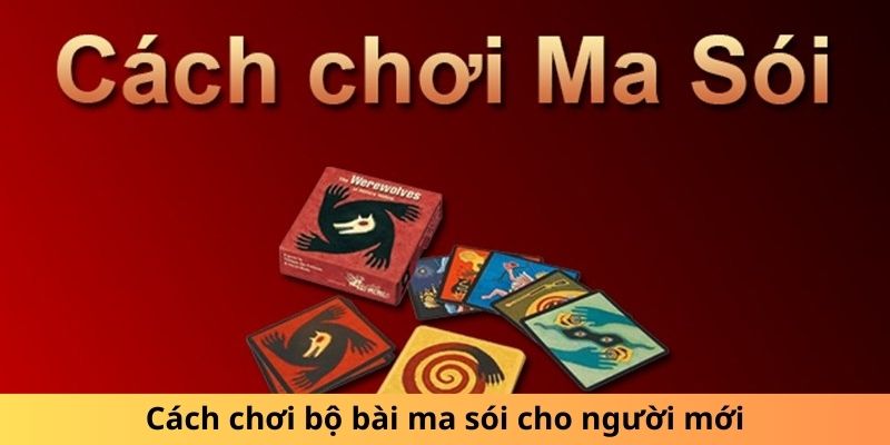 Cách chơi bài ma sói cho người mới